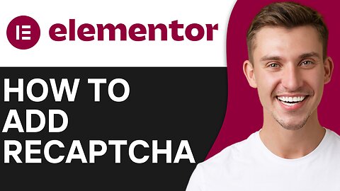 HOW TO ADD RECAPTCHA TO ELEMENTOR FORMS
