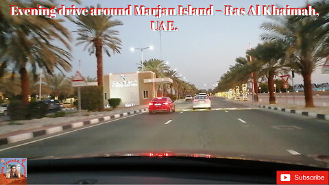 Evening drive around Marjan Island – Ras Al Khaimah – U.A.E.