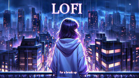 Lofi For A Break Up 💔 Sad Emotional Lofi