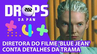 ENTREVISTA EXCLUSIVA COM A DIRETORA DO FILME 'BLUE JEAN' | DROPS DA PAN