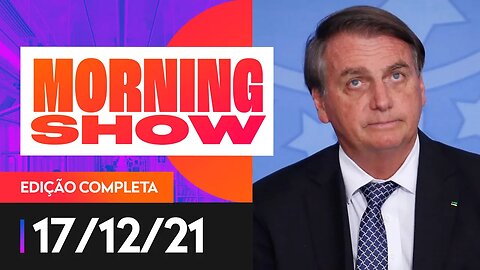 GOVERNO BOLSONARO TEM 53% DE REPROVAÇÃO - MORNING SHOW - 17/12/21