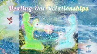 Guided Meditation To Heal Our Relationships