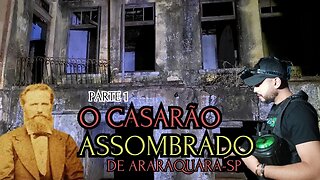 O CASARAO ASSOMBRADO DE ARAQUARA, PARTE1, FALAMOS COM O ESPÍRITO DO CORONEL?