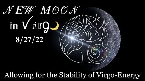 New Moon 🌙 in Virgo 8/27/22 — Addressing “The Lingering Sniffles After the Cold is Gone” (Metaphor), The Midterms, Extinguishing Trauma, and Allowing for The Stability of Virgo-Energy!