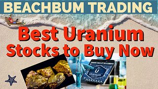 Best Uranium Stocks To Buy Now