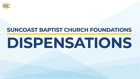 SBC Foundations: Dispensationalism