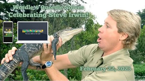 Wordle and Quordle of the Day for February 22, 2023 ... Celebrating Steve Irwin!