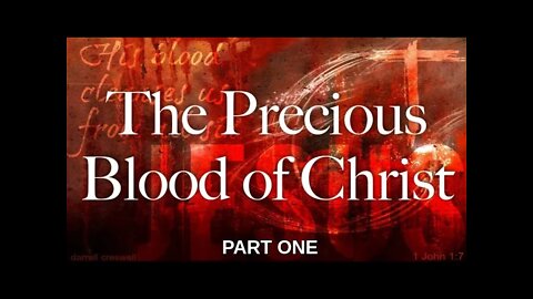 The Precious Blood Of Christ Part 1 by Dr Michael H Yeager 1 20 22