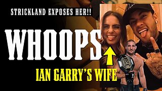 Ian Garry's Wife CAUGHT RED HANDED in New Video!! She DESERVES ALL THE SMOKE!! Strickland GOT HER!!