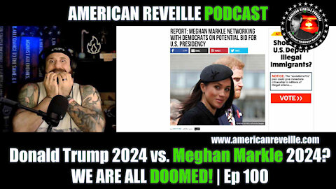 Donald Trump 2024 vs. Meghan Markle 2024? WE ARE ALL DOOMED! | Ep 100