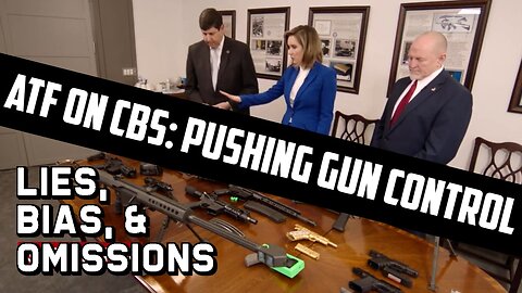 ATF on CBS: Pushing Gun Control Propaganda: Lies, Bias, and Omissions