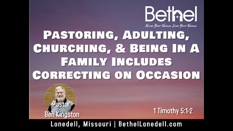 Pastoring, Adulting, Churching, and Being in a Family includes correcting on occasion