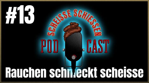 Scheisse Schiessen Podcast #13 - Rauchen schmeckt scheisse