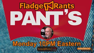 Fladge Rants Live #41 Pants | No Pants or Yes?