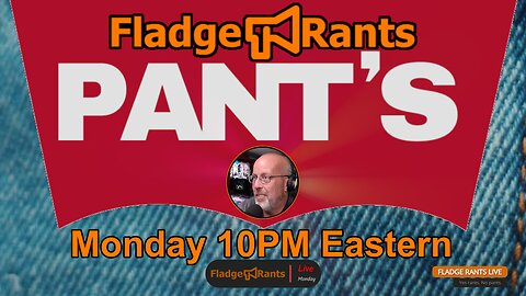 Fladge Rants Live #41 Pants | No Pants or Yes?