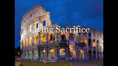 Romans 12:1-2 | A LIVING SACRIFICE | 4/24/2022