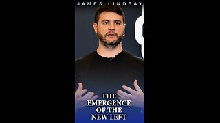 The Emergence of The New Left | James Lindsay