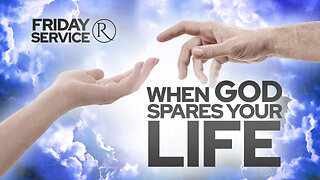 When God Spares Your Life • Friday Service