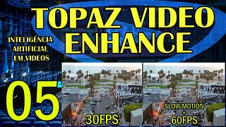 30 FPS PARA 60 FPS - Topaz Video Enhance - AI EM VIDEOS - IA AULA 05