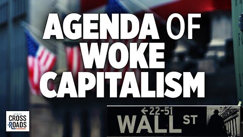 How 'Woke Capitalism' In Big Business Is Pushing A Radical Agenda—Interview with Stephen Soukup