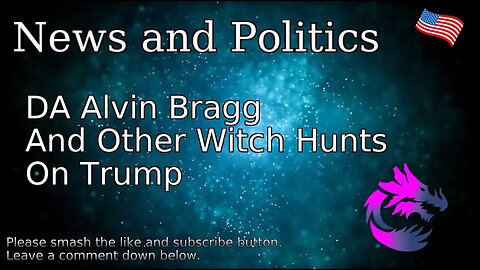 DA Alvin Bragg And Other Witch Hunts On Trump