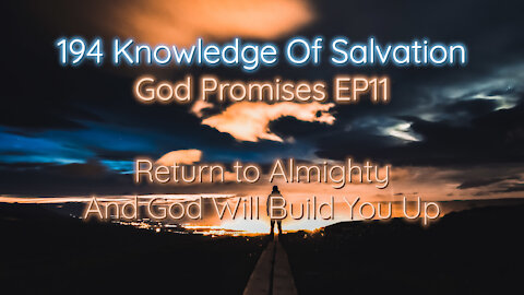 194 Knowledge Of Salvation - God Promises EP11 - Return to Almighty And God Will Build You Up