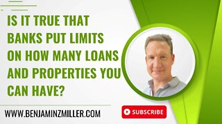 Is it true that banks put limits on how many loans and properties you can have?