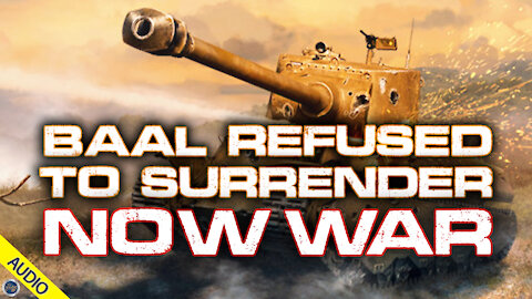 Baal Refused to Surrender: Now War 05/26/2021