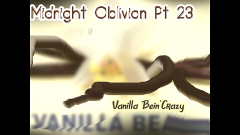 Midnight Oblivion Pt 23: Vanilla Bein' Crazy