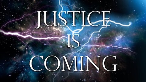 Justice is Coming!