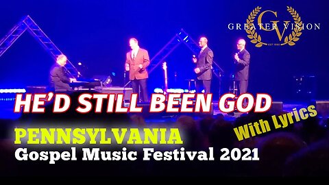 HE'D STILL BEEN GOD - Greater Vision (Pennsylvania Gospel Music Festival 2021) #lyrics