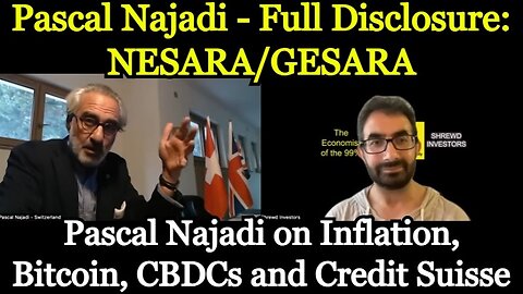 Pascal Najadi - Full Disclosure: NESARA/GESARA - Inflation, Bitcoin, CBDCs and Credit Suisse!