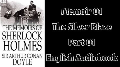 Silver Blaze (Part 01) || The Memoirs of Sherlock Holmes by Sir Arthur Conan Doyle