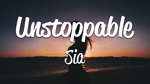 Sia - Unstoppable (Lyrics)