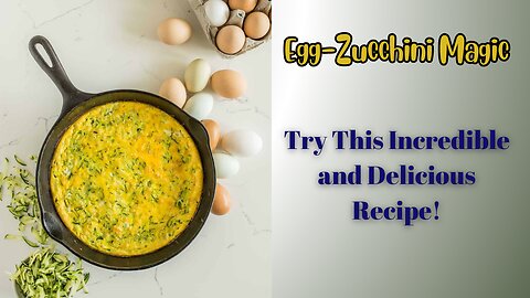 From Ordinary to Extraordinary | Zucchini + Eggs = Yum!