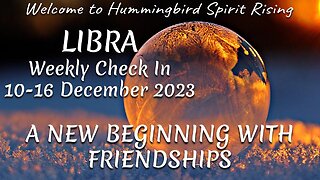 LIBRA Weekly Check In 10-16 December 2023 - A NEW BEGINNING WITH FRIENDSHIPS