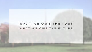 6.7.20 Sunday Sermon - WHAT WE OWE THE PAST, WHAT WE OWE THE FUTURE