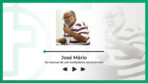 AS MARCAS DE UM VERDADEIRO VOCACIONADO - José Mário | (Seminário Vivendo seu Chamado)
