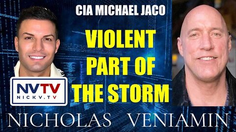 CIA Michael Jaco: Violent Part of The Storm!