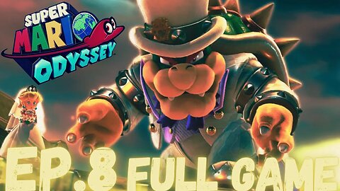 SUPER MARIO ODYSSEY Gameplay Walkthrough EP.8- Mario Vs Bowser FULL GAME