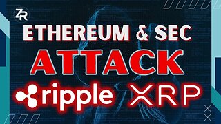 Ethereum & SEC ATTACK Ripple XRP!