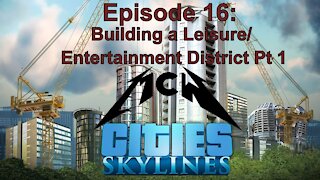 Cities Skylines Episode 16: Building a Leisure/Entertainment District Pt 1