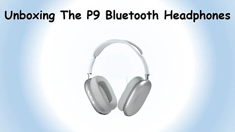 Unboxing The P9 Bluetooth Headphones