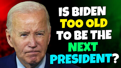 IS BIDEN TOO OLD TO BE THE NEXT PRESIDENT?