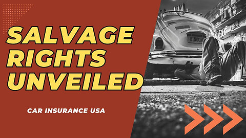 Salvage Rights Unveiled: A Deep Dive into US Car Insurance