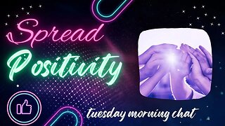 Positivity in a world of Chaos | Tuesday Morning Chat