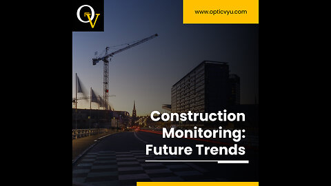 Construction Monitoring Trends