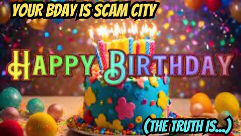 YOUR BIRTHDAY IS A SCAM