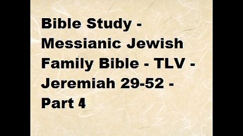 Bible Study - Messianic Jewish Family Bible - TLV - Jeremiah 29-52 - Part 4