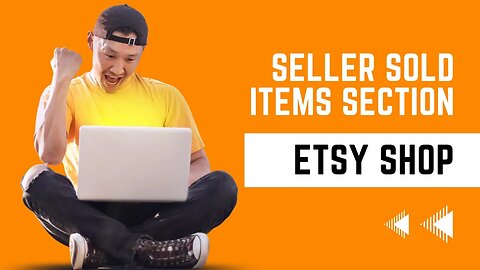Unveiling the Etsy Seller Sold Items Section | Insights and Strategies